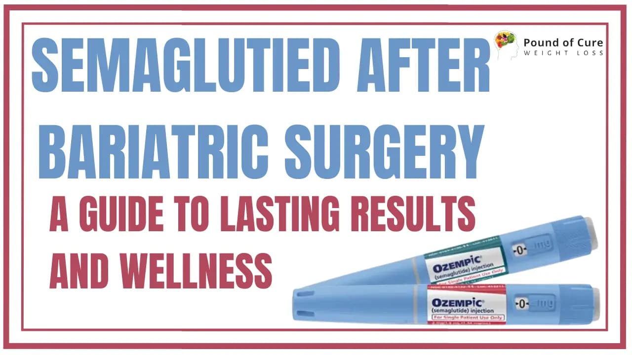 Semaglutide After Bariatric Surgery: A Guide to Lasting Results and Wellness