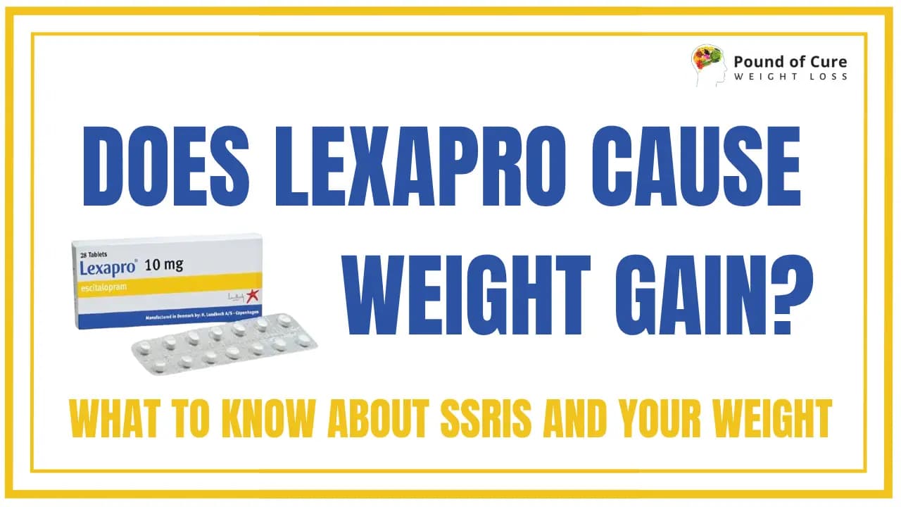 Does Lexapro Cause Weight Gain? What to Know About SSRIs and Your Weight